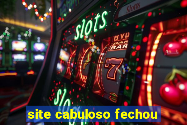 site cabuloso fechou